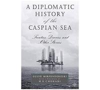 A Diplomatic History Of The Caspian Sea