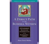 A Direct Path to the Buddha Within: Go Lotsawa's Mahamudra Interpretation of the Ratnagotravibhaga