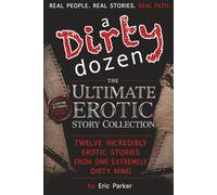 A Dirty Dozen: Twelve Incredibly Erotic Stories From One Extremely Dirty Mind