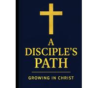 A Disciple’s Path: Growing in Christ.