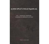 A Disciple's Field Manual: Spiritual Warfare ~ Standing In Messiah's Victory