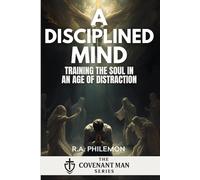 A Disciplined Mind: Training the Soul in an Age of Distraction
