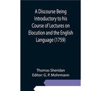 A Discourse Being Introductory To His Course Of Lectures On Elocution And The English Language (1759)