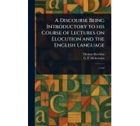 A Discourse Being Introductory To His Course Of Lectures On Elocution And The English Language