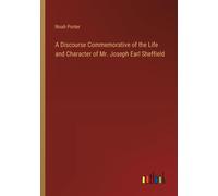 A Discourse Commemorative Of The Life And Character Of Mr. Joseph Earl Sheffield