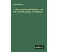 A Discourse Concerning Prayer, and the Frequenting Daily Public Prayers