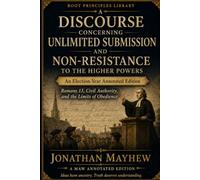 A Discourse Concerning Unlimited Submission and Non-Resistance to the Higher Powers: An Election-Year Annotated Edition
