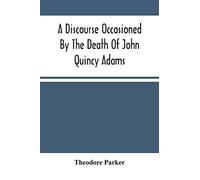 A Discourse Occasioned By The Death Of John Quincy Adams