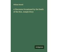 A Discourse Occasioned by the Death of the Hon. Joseph Story