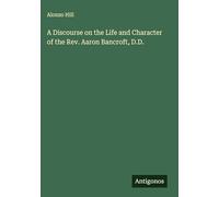 A Discourse on the Life and Character of the Rev. Aaron Bancroft, D.D.