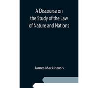 A Discourse On The Study Of The Law Of Nature And Nations