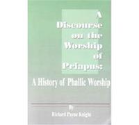 A Discourse on the Worship of Priapus Richard Payne Knight (Auteur)