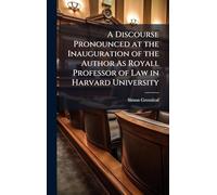 A Discourse Pronounced at the Inauguration of the Author As Royall Professor of Law in Harvard University