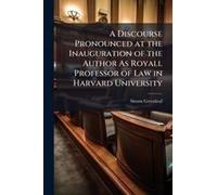 A Discourse Pronounced At The Inauguration Of The Author As Royall Professor Of Law In Harvard University