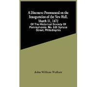 A Discourse Pronounced On The Inauguration Of The New Hall, March 11, 1872