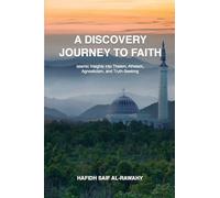 A DISCOVERY JOURNEY TO FAITH: Islamic Insights into Theism, Atheism, Agnosticism, and Truth Seeking