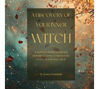 A Discovery of your Inner Witch: A mystical coloring journal and enchanted journey to uncover the secrets of your inner witch.