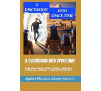 A DISCUSSION INTO SPACETIME: EXPLANATION OF TIME TRAVEL - PORTALS - PARALLEL WORLDS - TELEPORTATION ETC...