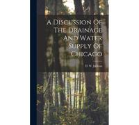 A Discussion Of The Drainage And Water Supply Of Chicago