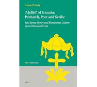 a?dišo of Gazarta: Patriarch, Poet and Scribe: East Syriac Poetry and Manuscript Culture of the Ottoman Period