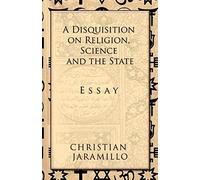 A Disquisition On Religion, Science And The State