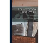 A Dissertation On Slavery: With A Proposal For The Gradual Abolition Of It, In The State Of Virginia.