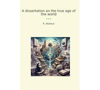 A dissertation on the true age of the world