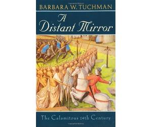 [A Distant Mirror: The Calamitous 14th Century] [By: Barbara W. Tuchman] [April, 2014]