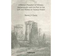A Distant Prospect Of Wessex: Archaeology And The Past In The Life And Works Of Thomas Hardy.
