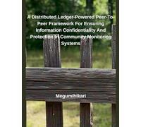 A Distributed Ledger-Powered Peer-To-Peer Framework For Ensuring Information Confidentiality And Protection In Community Monitoring Systems