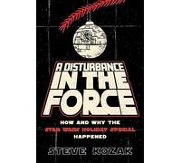 A Disturbance in the Force: How and Why the Star Wars Holiday Special Happened