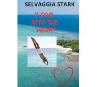 A DIVE INTO THE HEART: An extraordinary love story. A hymn to deep, intimate, and powerful love.