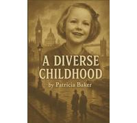 A Diverse Childhood: A true story of growing up with undiagnosed ADHD in wartime London