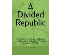 A Divided Republic: The Origins, Principles, and Future of Conservative and Liberal Political Thought in America