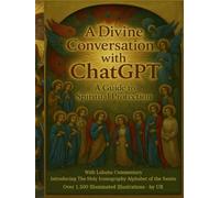 A Divine Conversation with ChatGPT: A Guide to Spiritual Protection With Labubu Commentary and Introducing the Holy Iconography Alphabet of the Saints With Over 1500 Illuminated Illustrations