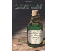 A Divine Cordial: An Exposition Of Romans 8:28