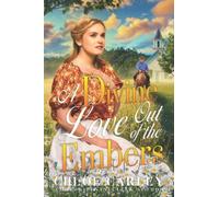 A Divine Love Out Of The Embers: A Christian Historical Romance Book