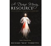 A Divine Mercy Resource: How to Understand the Devotion to Divine Mercy Richard "Rick" Torretto, "Rick" Torretto (Auteur)