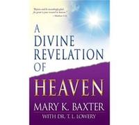 A Divine Revelation of Heaven by Mary K. Baxter Mary K. Baxter, T. L. Lowery (Auteur)