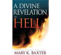 A Divine Revelation of Hell by Mary K. Baxter Mary K. Baxter (Auteur)