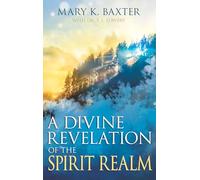 A Divine Revelation of the Spirit Realm by Mary K. Baxter Mary K. Baxter, T. L. Lowery (Auteur)