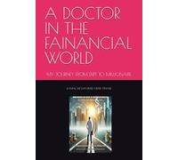 A DOCTOR IN THE FAINANCIAL WORLD: MY JOURNEY FROM DEPT TO MILLIONAIRE