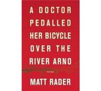 A Doctor Pedalled Her Bicycle Over the River Arno by Matthew Rader Matthew Rader (Auteur)
