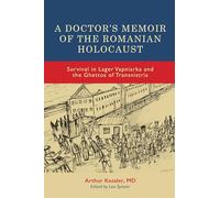 A Doctor's Memoir of the Romanian Holocaust: Survival in Lager Vapniarka and the Ghettos of Transnistria