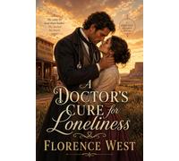 A Doctor's Cure for Loneliness - A Historical Western Romance