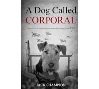 A Dog Called Corporal - Based on a Touching True War Dog Story from WW1
