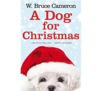 A Dog for Christmas Bruce Cameron, W (Auteur)