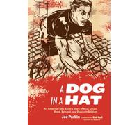 A Dog in a Hat: An American Bike Racer's Story of Mud, Drugs, Blood, Betrayal, and Beauty in Belgium