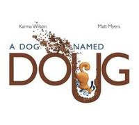 A Dog Named Doug by Karma Wilson & Illustrated by Matt Myers Karma Wilson Illustrated by Matt Myers (Auteur)