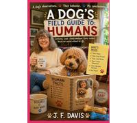A DOG’S FIELD GUIDE TO:: HUMANS